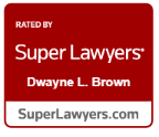 Rated by super lawyers dwayne l brown superlawyers.com